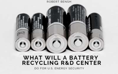 What Will a Battery Recycling R&D Center do for U.S. Energy Security?