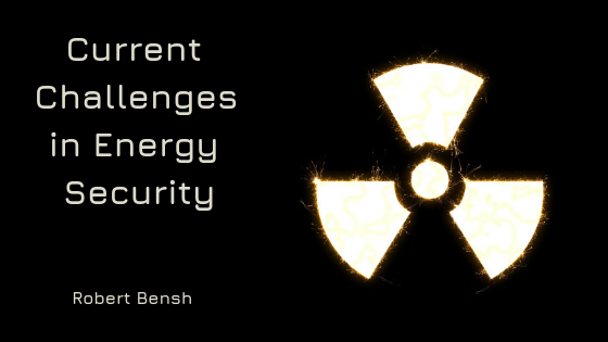 Robert Bensh Challenges In Energy Security