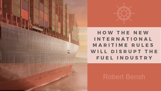 How The New International Maritime Organization Rules That Will Disrupt the Fuel Industry