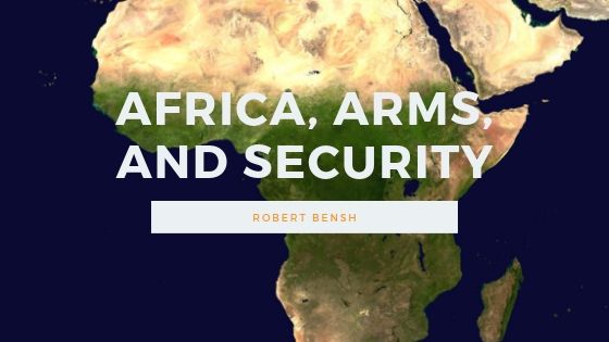 Robert Bensh Africa, Arms, And Security