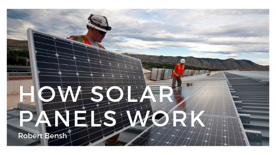 Robert Bensh How Solar Panels Work