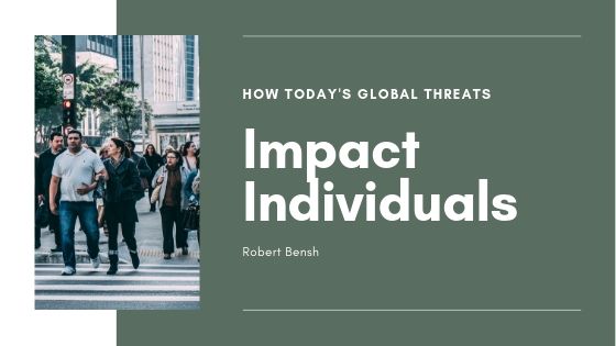 Robert Bensh How Today's Global Threats Impact Individuals