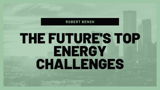 Robert Bensh The Future's Top Energy Challenges