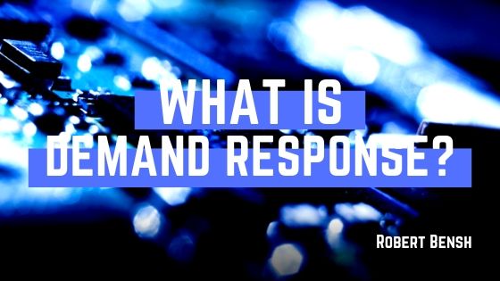 Robert Bensh What Is Demand Response