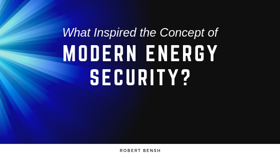 What Inspired the Concept of Modern Energy Security?